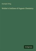 Wohler's Outlines of Organic Chemistry