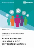 Martin Heidegger und seine Kritik am Transhumanismus. Wohin führt die technische Optimierung des Menschen? (eBook, ePUB) Martin Heidegger und seine Kritik am Transhumanismus. Wohin führt die technische Optimierung des Menschen? (eBook, ePUB)