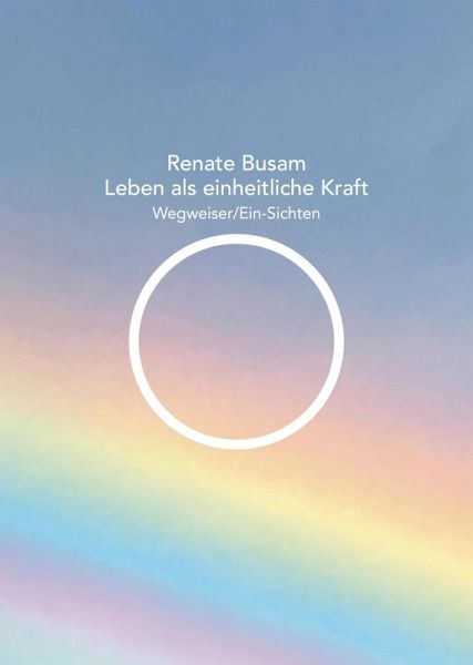 Leben als einheitliche Kraft - Wegweiser/Ein-Sichten (eBook, ePUB)