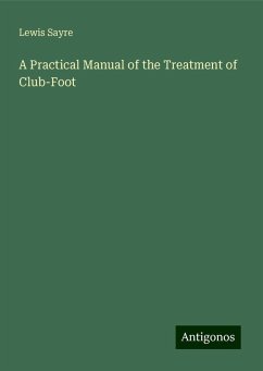 A Practical Manual of the Treatment of Club-Foot - Sayre, Lewis