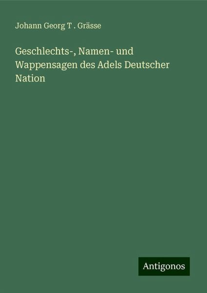 Geschlechts-, Namen- und Wappensagen des Adels Deutscher Nation