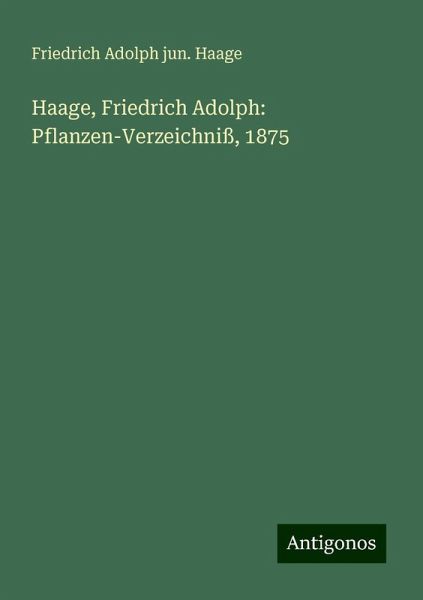 Haage, Friedrich Adolph: Pflanzen-Verzeichniß, 1875 Haage, Friedrich Adolph: Pflanzen-Verzeichniß, 1875