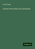 Johann Peter Hebel: Ein Lebensbild Johann Peter Hebel: Ein Lebensbild