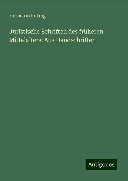 Juristische Schriften des früheren Mittelalters: Aus Handschriften