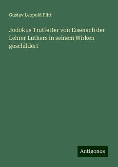 Jodokus Trutfetter von Eisenach der Lehrer Luthers in seinem Wirken geschildert - Plitt, Gustav Leopold