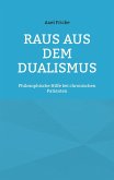 Raus aus dem Dualismus Raus aus dem Dualismus