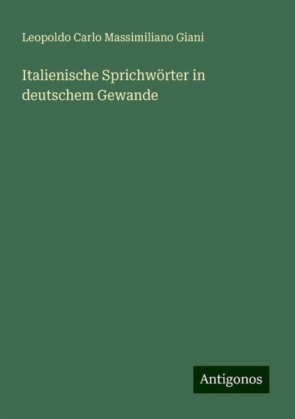 Italienische Sprichwörter in deutschem Gewande Italienische Sprichwörter in deutschem Gewande