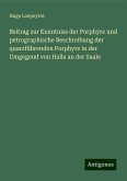 Beitrag zur Kenntniss der Porphyre und petrographische Beschreibung der quarzführenden Porphyre in der Umgegend von Halle an der Saale