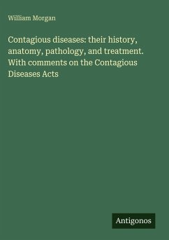 Cover Contagious diseases: their history, anatomy, pathology, and treatment. With comments on the Contagious Diseases Acts