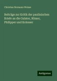 Beiträge zur Kritik der paulinischen Briefe an die Galater, Römer, Philipper und Kolosser Beiträge zur Kritik der paulinischen Briefe an die Galater, Römer, Philipper und Kolosser