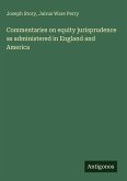 Commentaries on equity jurisprudence as administered in England and America