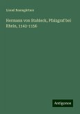 Hermann von Stahleck, Pfalzgraf bei Rhein, 1142-1156 Hermann von Stahleck, Pfalzgraf bei Rhein, 1142-1156