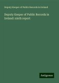 Deputy Keeper of Public Records in Ireland: ninth report Deputy Keeper of Public Records in Ireland: ninth report