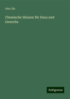 Chemische Skizzen für Haus und Gewerbe - Ule, Otto