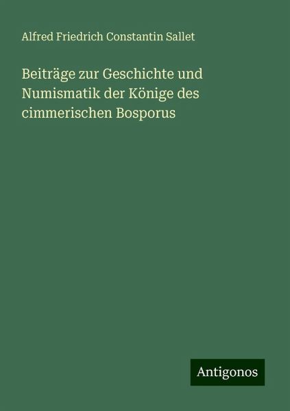 Beiträge zur Geschichte und Numismatik der Könige des cimmerischen Bosporus