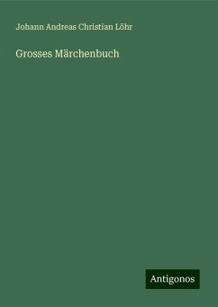 Grosses Märchenbuch - Löhr, Johann Andreas Christian