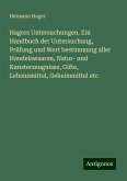 Hagers Untersuchungen. Ein Handbuch der Untersuchung, Prüfung und Wert bestimmung aller Handelswaaren, Natur- und Kunsterzeugnisse, Gifte, Lebensmittel, Geheimmittel etc Hagers Untersuchungen. Ein Handbuch der Untersuchung, Prüfung und Wert bestimmung aller Handelswaaren, Natur- und Kunsterzeugnisse, Gifte, Lebensmittel, Geheimmittel etc
