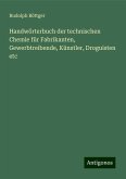 Handwörterbuch der technischen Chemie für Fabrikanten, Gewerbtreibende, Künstler, Droguisten etc