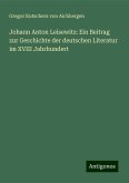 Johann Anton Leisewitz: Ein Beitrag zur Geschichte der deutschen Literatur im XVIII Jahrhundert Johann Anton Leisewitz: Ein Beitrag zur Geschichte der deutschen Literatur im XVIII Jahrhundert