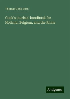 Cook's tourists' handbook for Holland, Belgium, and the Rhine - Firm, Thomas Cook