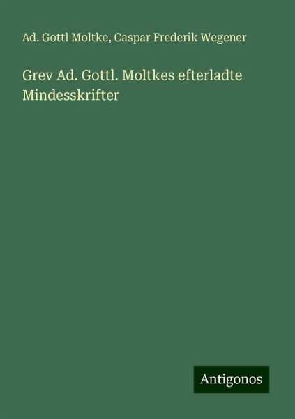 Grev Ad. Gottl. Moltkes efterladte Mindesskrifter