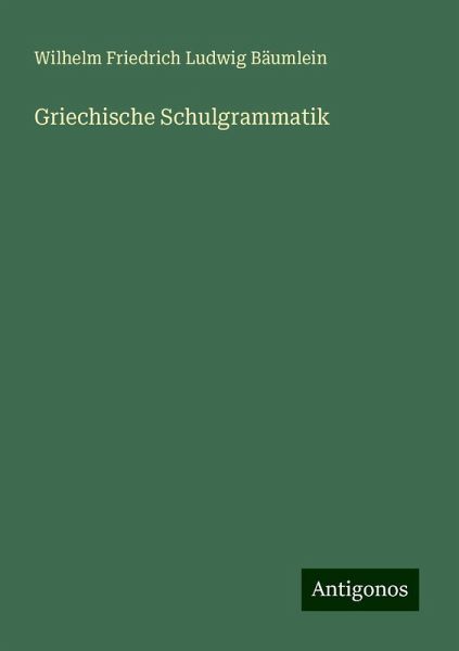 Griechische Schulgrammatik Griechische Schulgrammatik