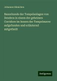 Bauurkunde der Tempelanlagen von Dendera in einem der geheimen Corridore im Innern der Tempelmaver aufgefunden und erläuternd mitgetheilt Bauurkunde der Tempelanlagen von Dendera in einem der geheimen Corridore im Innern der Tempelmaver aufgefunden und erläuternd mitgetheilt