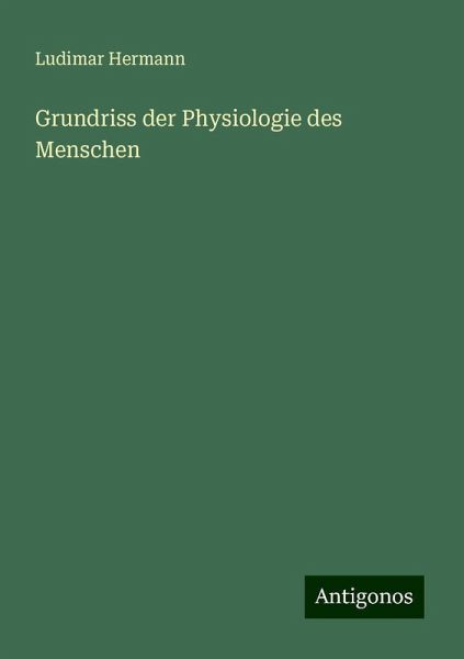 Grundriss der Physiologie des Menschen Grundriss der Physiologie des Menschen
