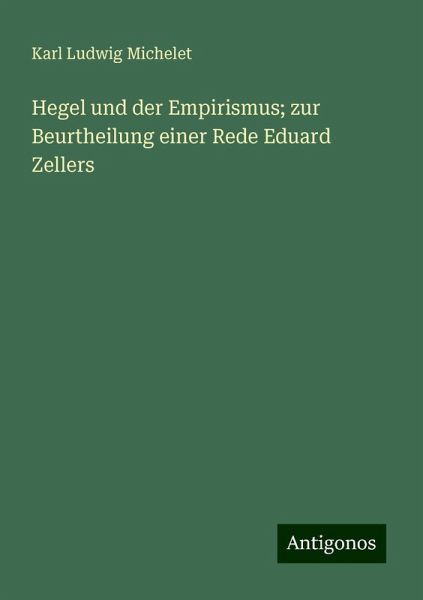 Hegel und der Empirismus; zur Beurtheilung einer Rede Eduard Zellers Hegel und der Empirismus; zur Beurtheilung einer Rede Eduard Zellers