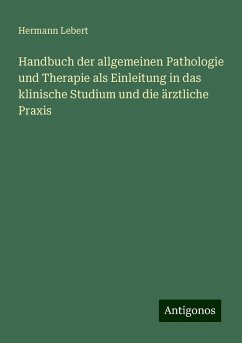 Handbuch der allgemeinen Pathologie und Therapie als Einleitung in das klinische Studium und die ärztliche Praxis - Lebert, Hermann