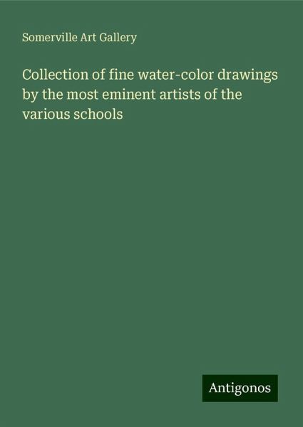 Collection of fine water-color drawings by the most eminent artists of the various schools