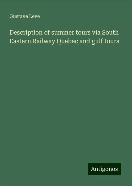 Description of summer tours via South Eastern Railway Quebec and gulf tours Description of summer tours via South Eastern Railway Quebec and gulf tours