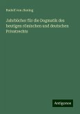 Jahrbücher für die Dogmatik des heutigen römischen und deutschen Privatrechts Jahrbücher für die Dogmatik des heutigen römischen und deutschen Privatrechts