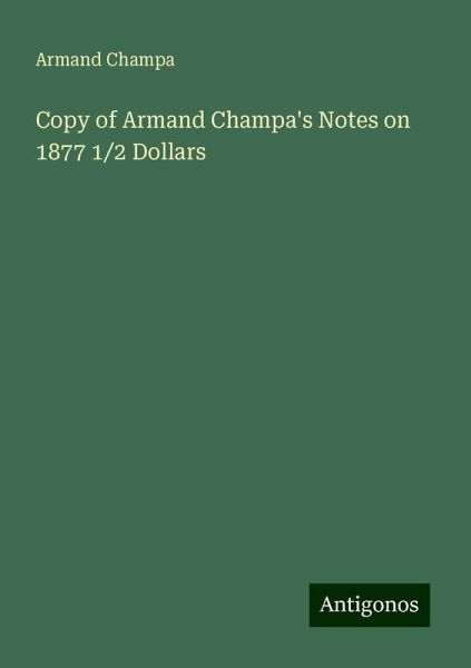 Copy of Armand Champa's Notes on 1877 1/2 Dollars Copy of Armand Champa's Notes on 1877 1/2 Dollars