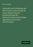 Geschichte und Verhältnisse des Wien-Flusses sowie Anträge für dessen Regulierung und Nutzbarmachung mit Rücksichtnahme auf die jetzigen allgemeinen und localen Anforderungen