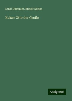 Kaiser Otto der Große - Dümmler, Ernst; Köpke, Rudolf