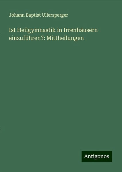 Ist Heilgymnastik in Irrenhäusern einzuführen?: Mittheilungen