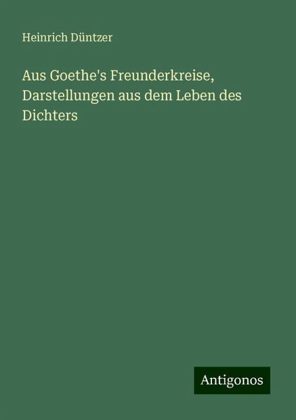 Aus Goethe's Freunderkreise, Darstellungen aus dem Leben des Dichters