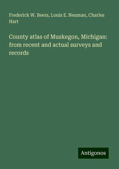 County atlas of Muskegon, Michigan: from recent and actual surveys and records - Beers, Frederick W.; Neuman, Louis E.; Hart, Charles