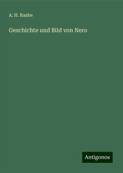 Geschichte und Bild von Nero - Raabe, A. H.