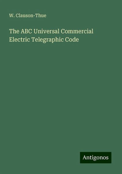The ABC Universal Commercial Electric Telegraphic Code The ABC Universal Commercial Electric Telegraphic Code