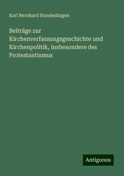 Beiträge zur Kirchenverfassungsgeschichte und Kirchenpolitik, insbesondere des Protestantismus