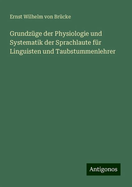 Grundzüge der Physiologie und Systematik der Sprachlaute für Linguisten und Taubstummenlehrer