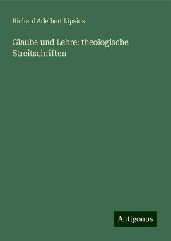 Glaube und Lehre: theologische Streitschriften - Lipsius, Richard Adelbert