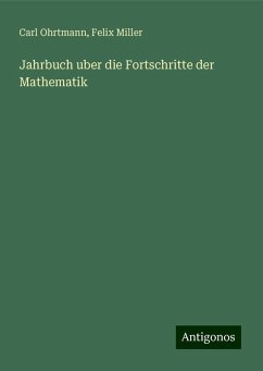 Jahrbuch uber die Fortschritte der Mathematik - Ohrtmann, Carl; Miller, Felix