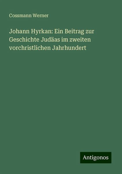 Johann Hyrkan: Ein Beitrag zur Geschichte Judäas im zweiten vorchristlichen Jahrhundert