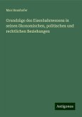 Grundzüge des Eisenbahnwesens in seinen ökonomischen, politischen und rechtlichen Beziehungen