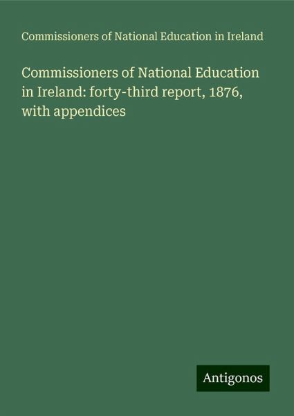 Commissioners of National Education in Ireland: forty-third report, 1876, with appendices