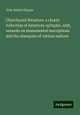 Churchyard literature: a choice collection of American epitaphs, with remarks on monumental inscriptions and the obsequies of various nations Churchyard literature: a choice collection of American epitaphs, with remarks on monumental inscriptions and the obsequies of various nations