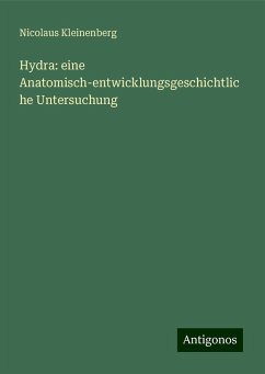 Hydra: eine Anatomisch-entwicklungsgeschichtliche Untersuchung - Kleinenberg, Nicolaus